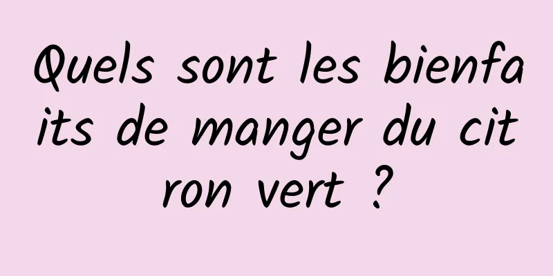 Quels sont les bienfaits de manger du citron vert ?