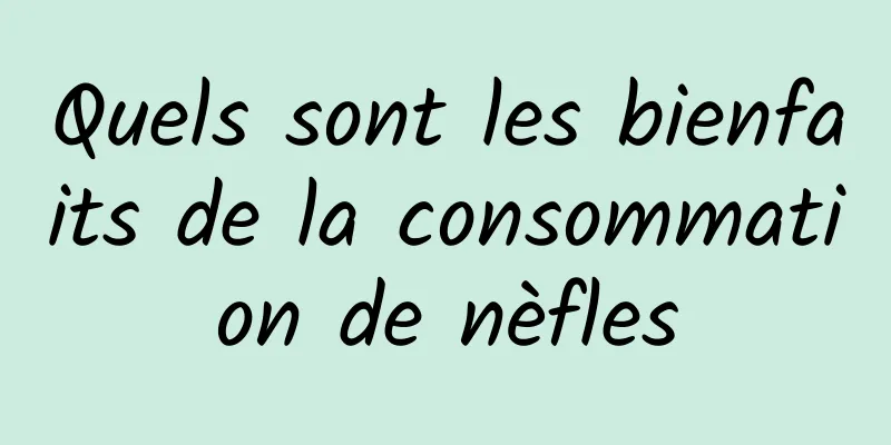 Quels sont les bienfaits de la consommation de nèfles