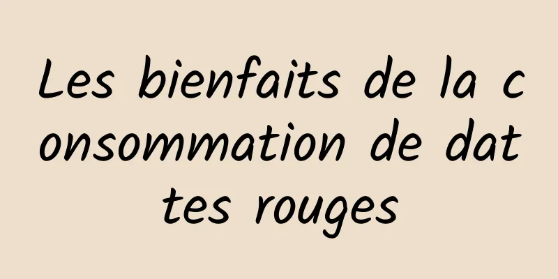 Les bienfaits de la consommation de dattes rouges