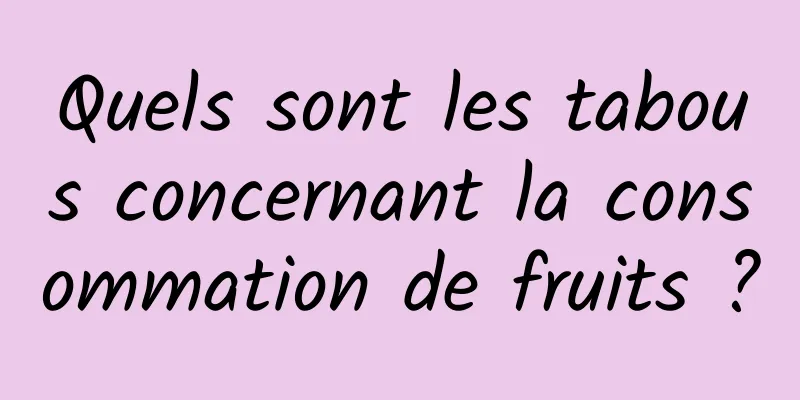 Quels sont les tabous concernant la consommation de fruits ?