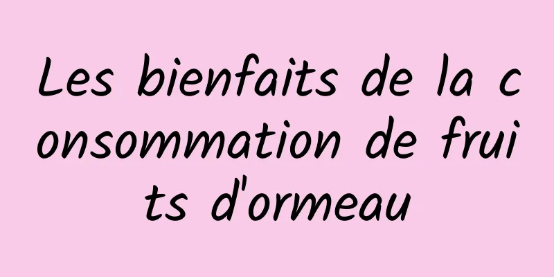 Les bienfaits de la consommation de fruits d'ormeau