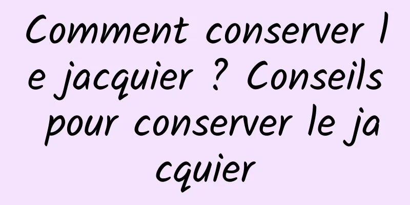 Comment conserver le jacquier ? Conseils pour conserver le jacquier