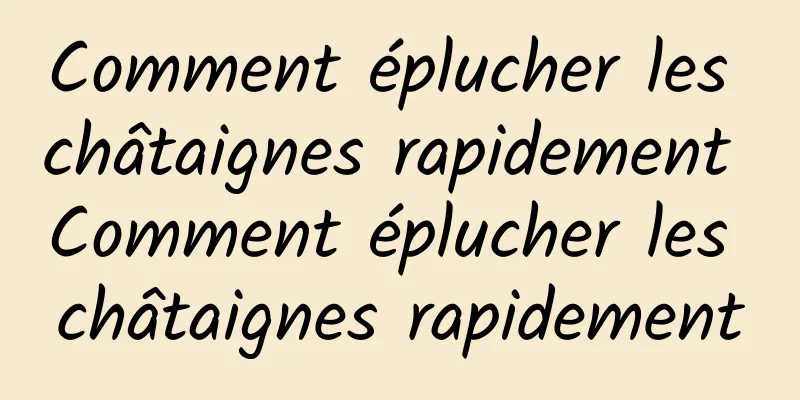 Comment éplucher les châtaignes rapidement Comment éplucher les châtaignes rapidement