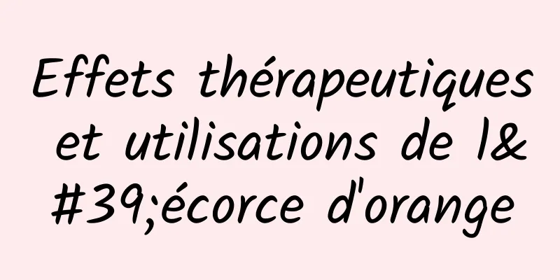 Effets thérapeutiques et utilisations de l'écorce d'orange