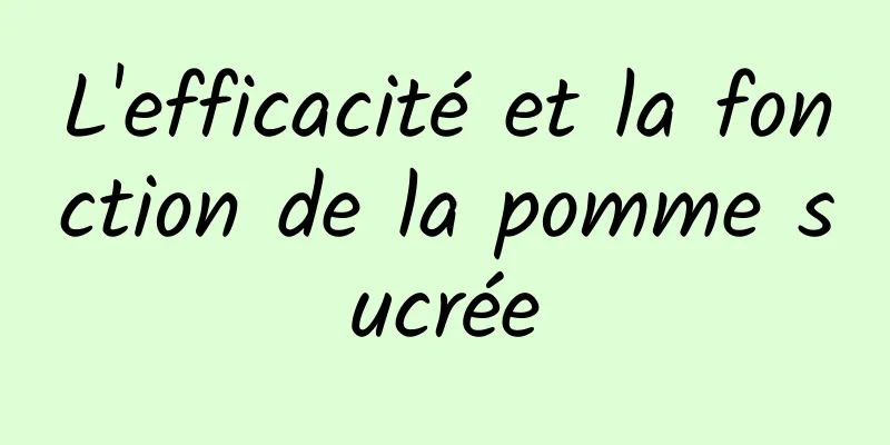 L'efficacité et la fonction de la pomme sucrée