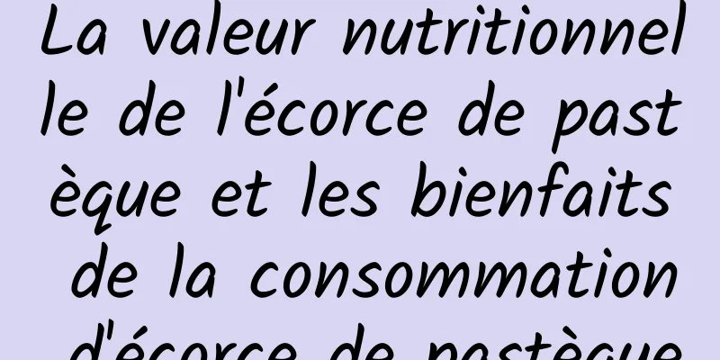 La valeur nutritionnelle de l'écorce de pastèque et les bienfaits de la consommation d'écorce de pastèque