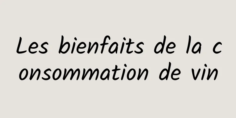 Les bienfaits de la consommation de vin