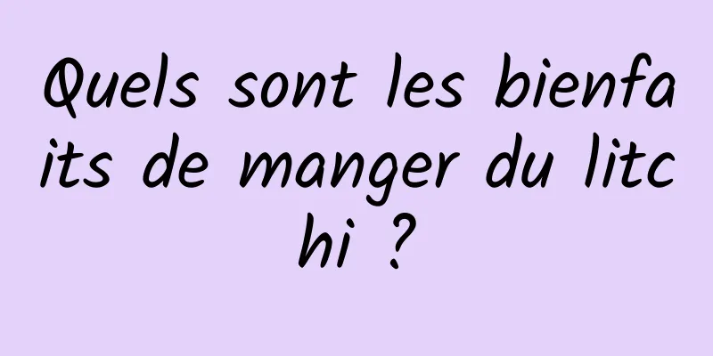 Quels sont les bienfaits de manger du litchi ?