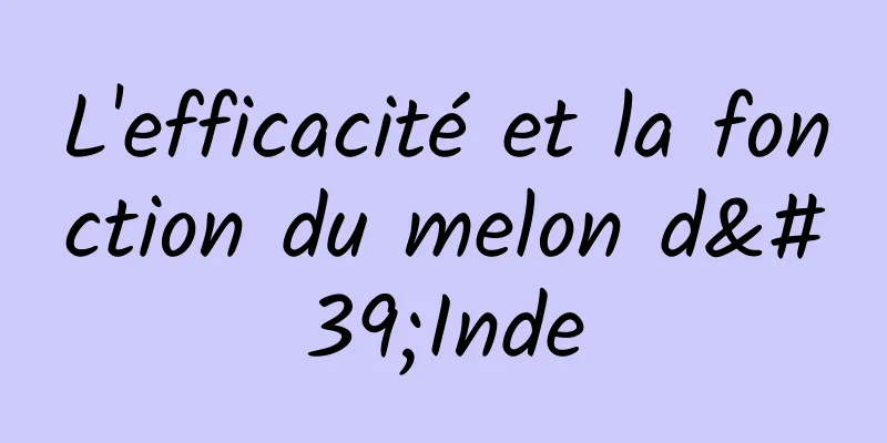 L'efficacité et la fonction du melon d'Inde