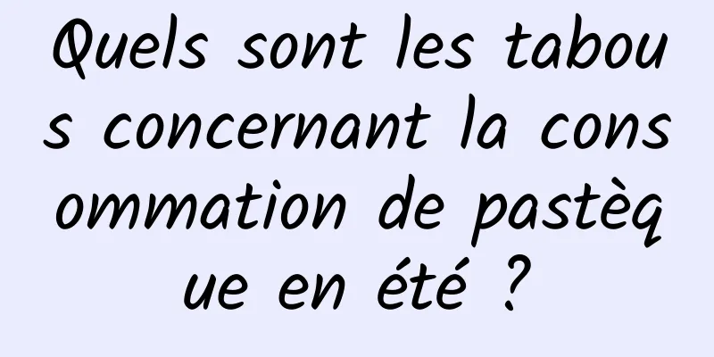 Quels sont les tabous concernant la consommation de pastèque en été ?