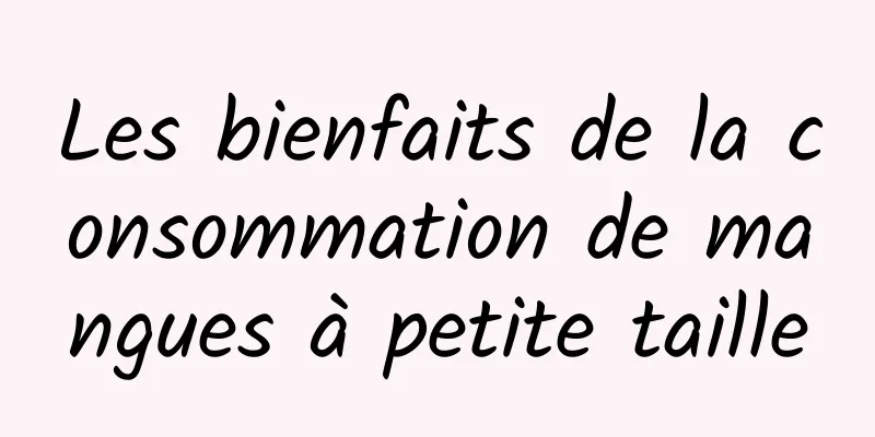 Les bienfaits de la consommation de mangues à petite taille