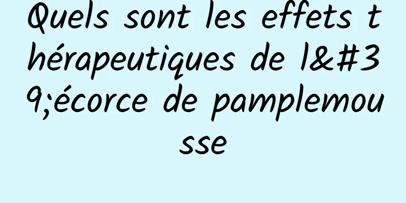 Quels sont les effets thérapeutiques de l'écorce de pamplemousse