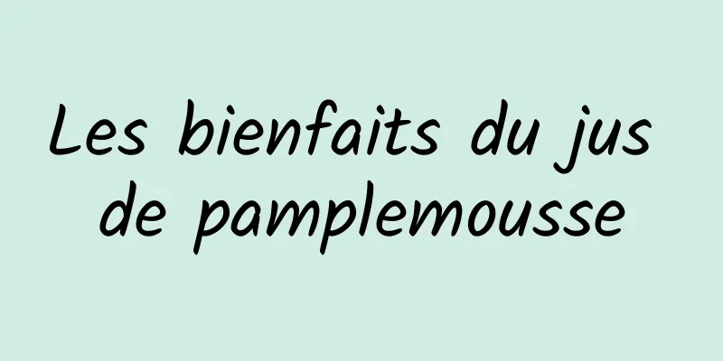 Les bienfaits du jus de pamplemousse