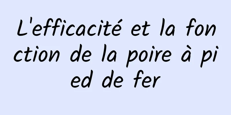 L'efficacité et la fonction de la poire à pied de fer