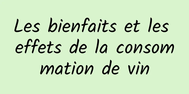 Les bienfaits et les effets de la consommation de vin