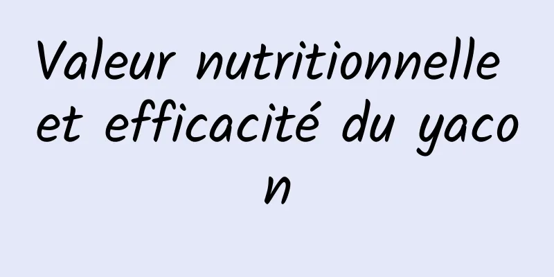 Valeur nutritionnelle et efficacité du yacon