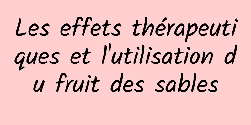 Les effets thérapeutiques et l'utilisation du fruit des sables