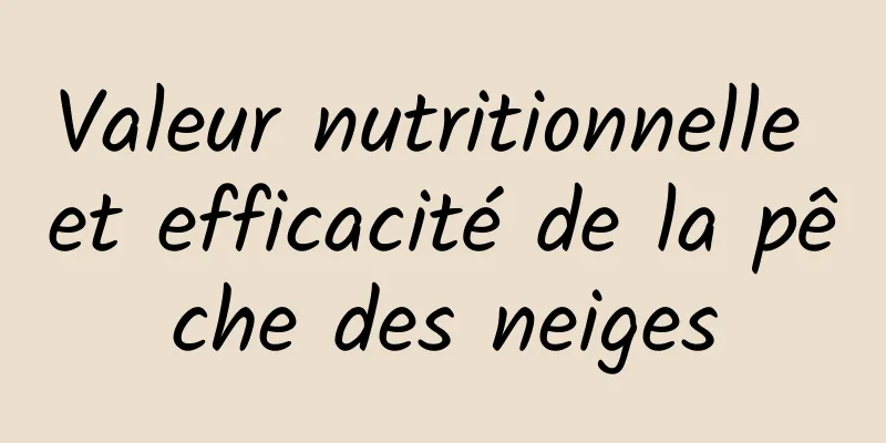 Valeur nutritionnelle et efficacité de la pêche des neiges