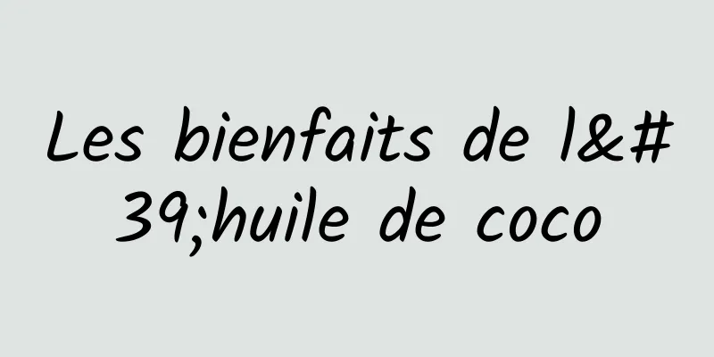 Les bienfaits de l'huile de coco