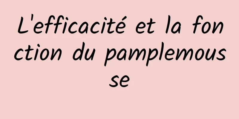 L'efficacité et la fonction du pamplemousse