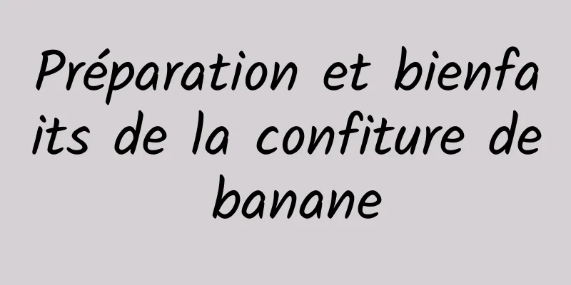 Préparation et bienfaits de la confiture de banane