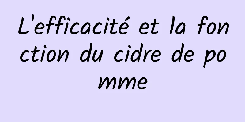 L'efficacité et la fonction du cidre de pomme