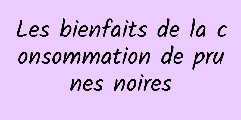 Les bienfaits de la consommation de prunes noires