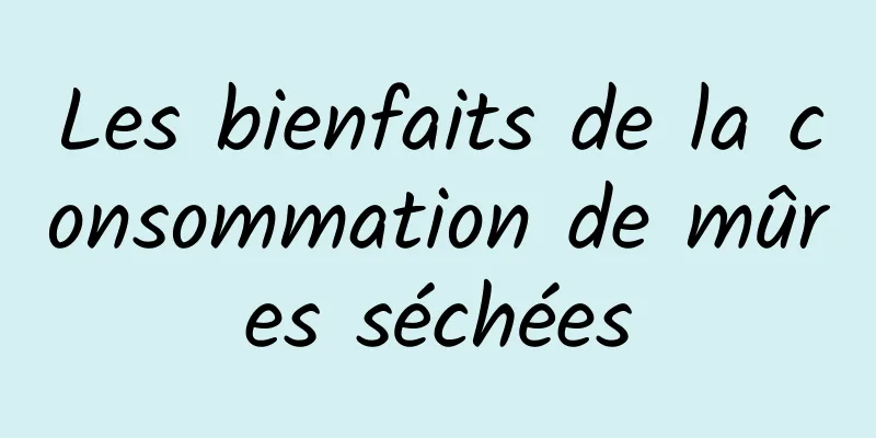 Les bienfaits de la consommation de mûres séchées