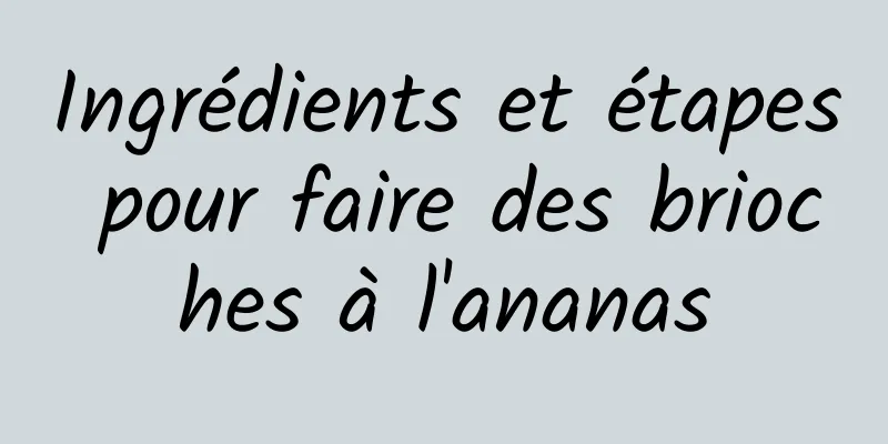 Ingrédients et étapes pour faire des brioches à l'ananas