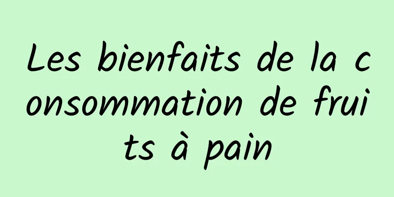 Les bienfaits de la consommation de fruits à pain