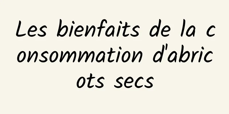 Les bienfaits de la consommation d'abricots secs