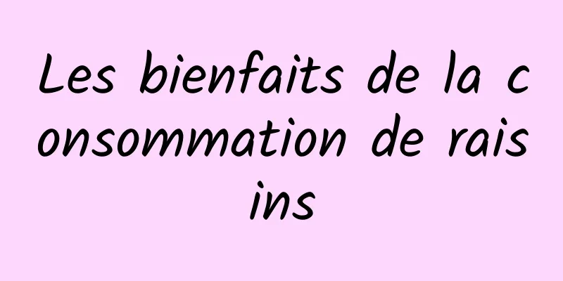 Les bienfaits de la consommation de raisins