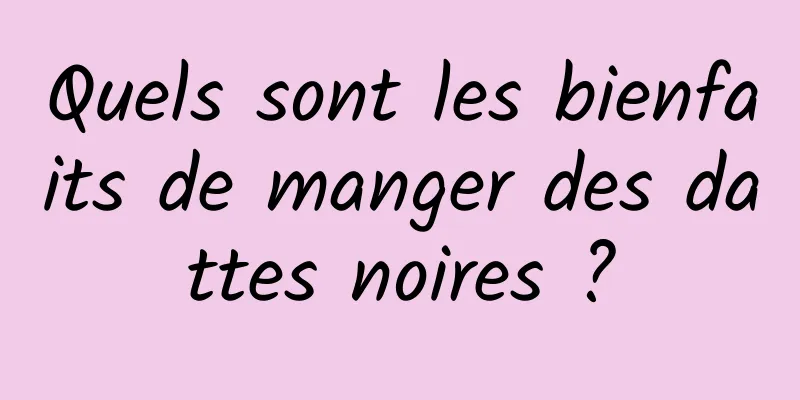 Quels sont les bienfaits de manger des dattes noires ?