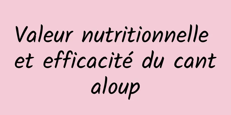 Valeur nutritionnelle et efficacité du cantaloup