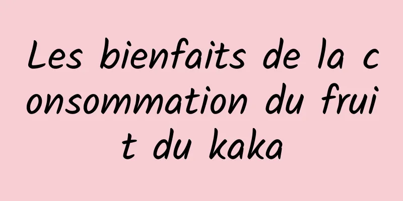 Les bienfaits de la consommation du fruit du kaka