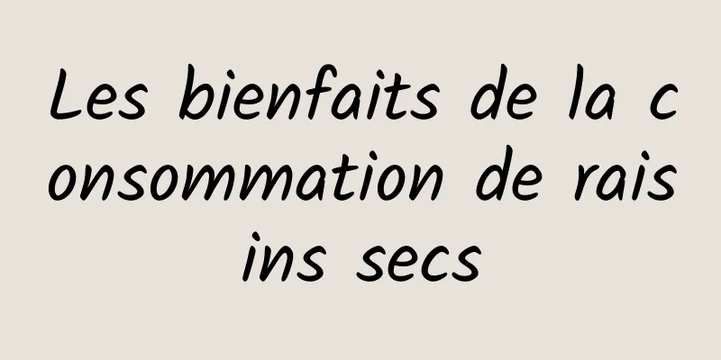 Les bienfaits de la consommation de raisins secs