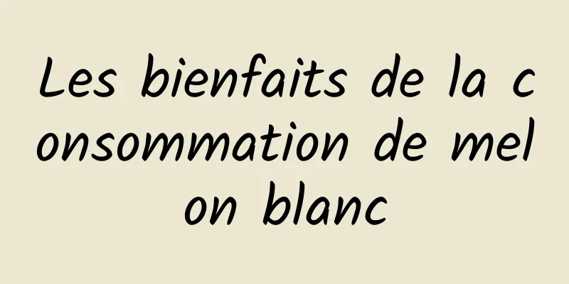 Les bienfaits de la consommation de melon blanc