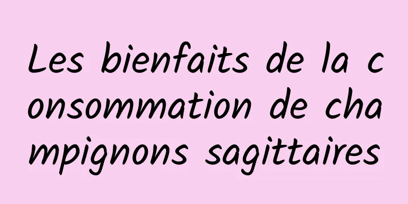 Les bienfaits de la consommation de champignons sagittaires