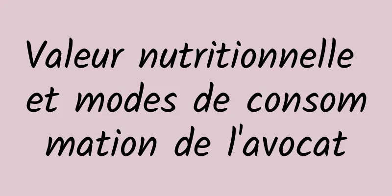 Valeur nutritionnelle et modes de consommation de l'avocat