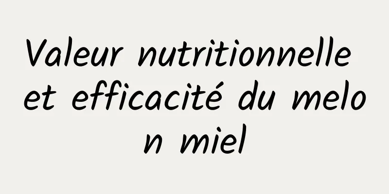 Valeur nutritionnelle et efficacité du melon miel