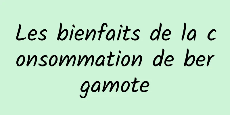 Les bienfaits de la consommation de bergamote