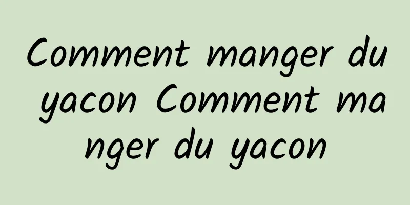 Comment manger du yacon Comment manger du yacon