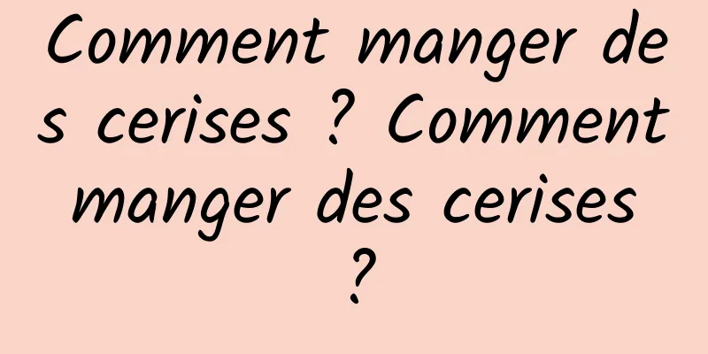 Comment manger des cerises ? Comment manger des cerises ?