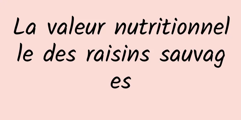 La valeur nutritionnelle des raisins sauvages