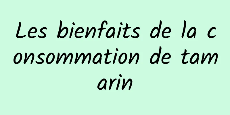 Les bienfaits de la consommation de tamarin