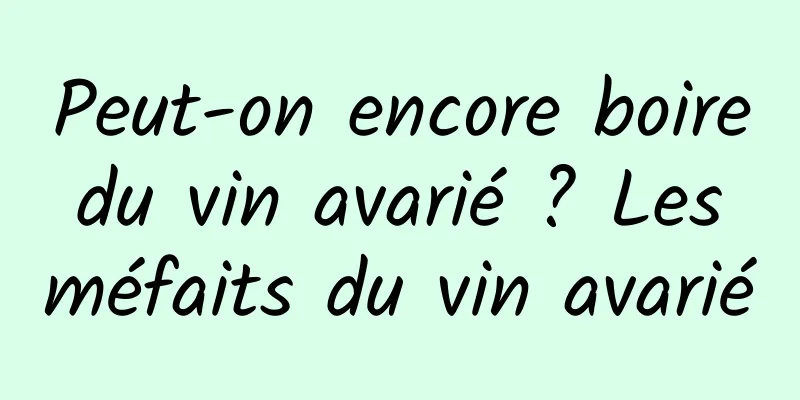 Peut-on encore boire du vin avarié ? Les méfaits du vin avarié