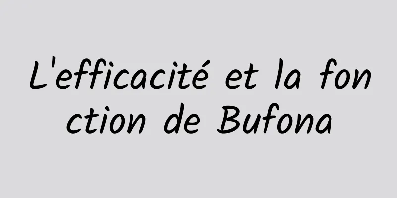 L'efficacité et la fonction de Bufona