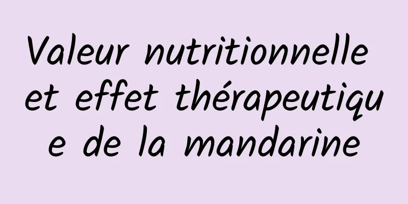 Valeur nutritionnelle et effet thérapeutique de la mandarine