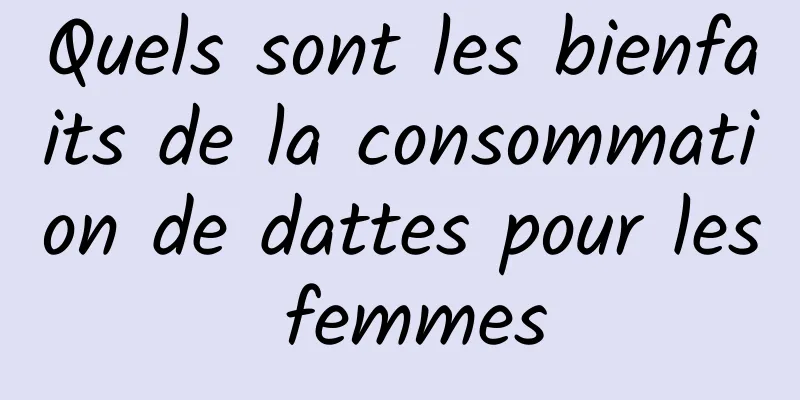 Quels sont les bienfaits de la consommation de dattes pour les femmes