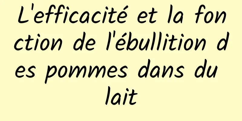 L'efficacité et la fonction de l'ébullition des pommes dans du lait